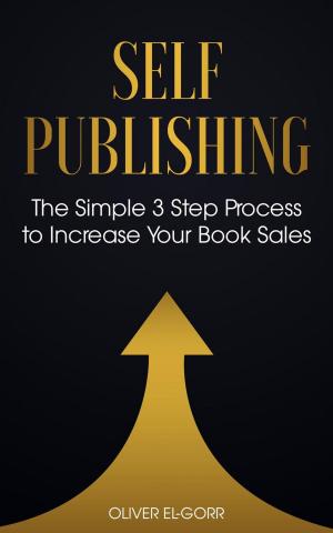 Cover of the book Self Publishing: The Simple 3 Step Process to Increase Your Book Sales by Music Marketing Rescue