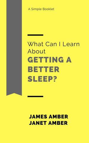 Cover of the book What Can I Learn About Getting a Better Sleep? by SCOTT JAMES FRANKLAND