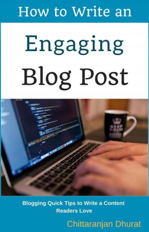 Cover of the book How to Write an Engaging Blog Post: Blogging Quick Tips to Write a Content Readers Love by Penny Sansevieri