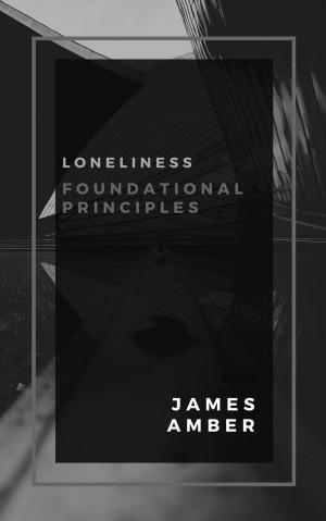 Cover of the book Loneliness: Foundational Principles by James Peter Andrews