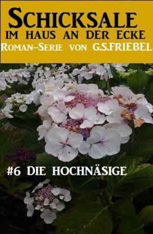 Cover of the book Die Hochnäsige: Schicksale im Haus an der Ecke #6 by W. K. Giesa