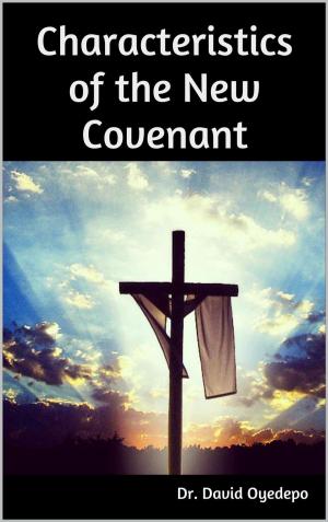 Cover of the book Characteristics of the New Covenant by Dr. david oyedepo