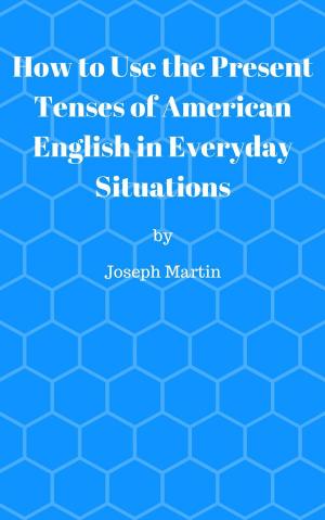 Cover of the book How To Use the Present Tenses of American English in Everyday Situations by Eric Frangenheim