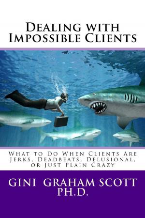 Cover of the book Dealing with Impossible Clients by Gini Graham Scott Ph.D.