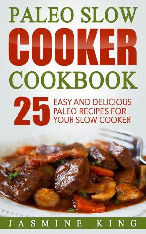 Book cover of Paleo Slow Cooker Cookbook: 25 Easy and Delicious Paleo Recipes for Your Slow Cooker