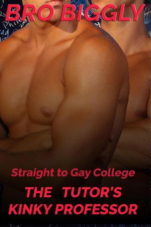 Cover of the book Straight to Gay College: The Tutor's Kinky Professor by Bro Biggly