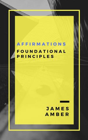 Cover of the book Affirmations: Foundational Principles by Janet Amber