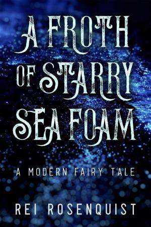 Cover of the book A Froth of Starry Sea Foam by Lee French, Erik Kort