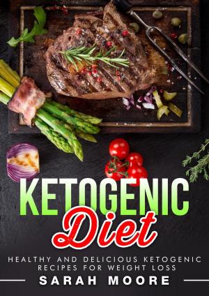 Book cover of Ketogenic Diet: Healthy and Delicious Ketogenic Recipes for Weight Loss