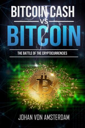 Cover of the book Bitcoin Cash Versus Bitcoin: the Battle of the Cryptocurrencies by Neil McHugh