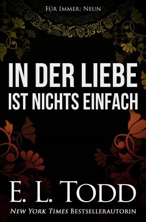 Cover of the book In der Liebe ist nichts einfach by E. L. Todd