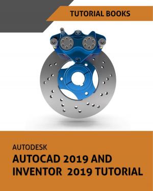 Cover of the book Autodesk AutoCAD 2019 and Inventor 2019 Tutorial by Tutorial Books