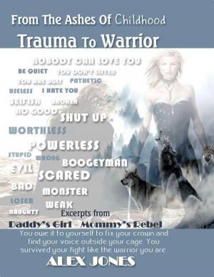 Cover of the book From The Ashes Of Childhood Trauma To Warrior by Phyllis Galde (Ed), The Editors of FATE