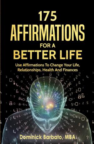 Cover of the book 175 Affirmations To A Better Life - Use Affirmations To Change Your Life, Relationships, Health & Finances by Ervin Laszlo, James O’Dea
