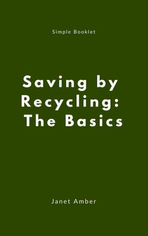 Cover of the book Saving by Recycling: The Basics by Janet Amber