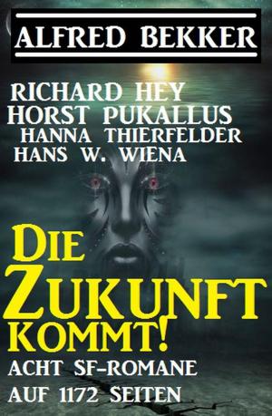 Cover of the book Die Zukunft kommt! Acht SF-Romane auf 1172 Seiten by A. F. Morland