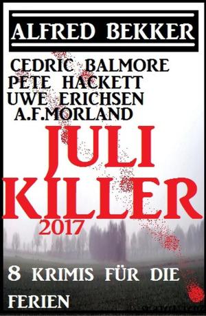 Cover of the book Juli-Killer 2017: 8 Krimis für die Ferien by Alfred Bekker, Thomas West, Uwe Erichsen, Wolf G. Rahn, Hans W. Wiena
