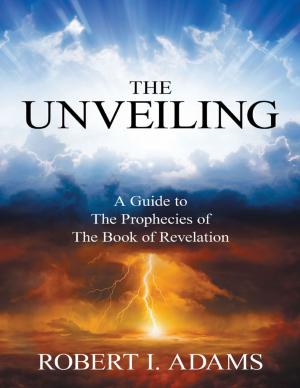 Cover of the book The Unveiling - A Guide to the Prophecies of the Book of Revelation by Swami Satswarupananda