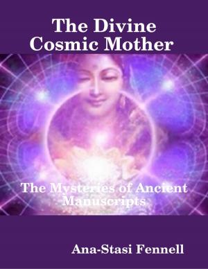 bigCover of the book The Divine Cosmic Mother - The Mysteries of Ancient Manuscripts by 