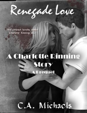 Cover of the book Renegade Love a Charlotte Rinning Series a Prequel by Derek Des Anges