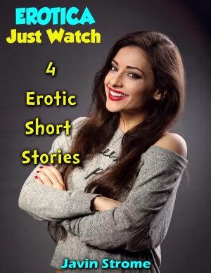 Book cover of Erotica: Just Watch: 4 Erotic Short Stories