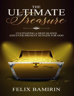 Cover of the book The Ultimate Treasure: Cultivating a Deep Seated and Ever Present Hunger for God by Y.L. Wright, M.A.