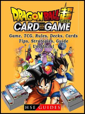 Book cover of Dragon Ball Super Card Game, TCG, Rules, Decks, Cards, Tips, Strategies, Guide Unofficial