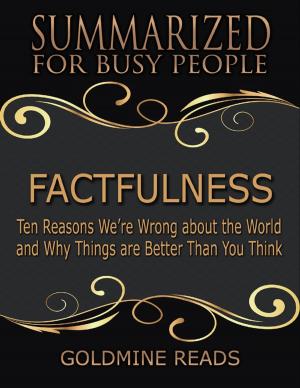 Cover of the book Factfulness - Summarized for Busy People: Ten Reasons We’re Wrong About the World and Why Things Are Better Than You Think by Luis Lobo Fernandes