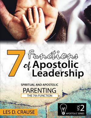 Cover of the book 7 Functions of Apostolic Leadership Vol 2 - Spiritual and Apostolic Parenting - The 7th Function by Julie Elizabeth Powell