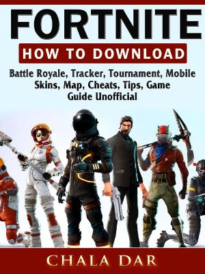bigCover of the book Fortnite How to Download, Battle Royale, Tracker, Tournament, Mobile, Skins, Map, Cheats, Tips, Game Guide Unofficial by 
