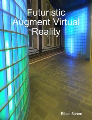 Cover of the book Futuristic Augment Virtual Reality by J.V. Granucci