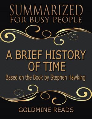 Cover of the book A Brief History of Time - Summarized for Busy People: Based On the Book By Stephen Hawking by Juarkena Pitts