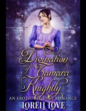 Cover of the book The Divination of Tamara Knightly an Erotic Regency Romance by George A. Larson