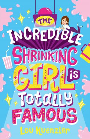 Cover of the book The Incredible Shrinking Girl 3: The Incredible Shrinking Girl is Totally Famous by Holly Webb