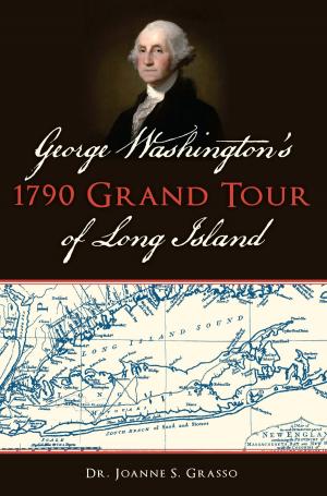 Cover of the book George Washington’s 1790 Grand Tour of Long Island by Caroline Denyer Gallacci, Ron Karabaich