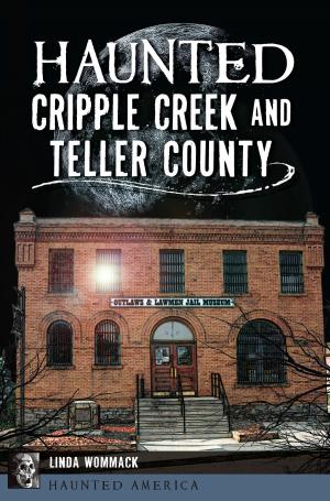 Cover of the book Haunted Cripple Creek and Teller County by Gordon Thomas Ward
