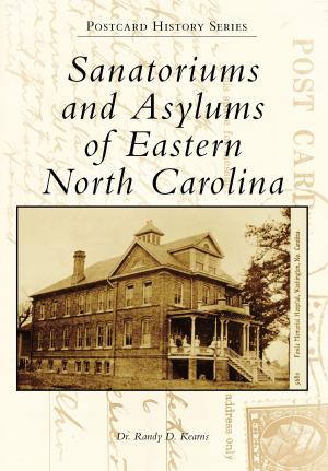 Cover of the book Sanatoriums and Asylums of Eastern North Carolina by Jim Hillman, John Murphy, Johnson County Museum of History