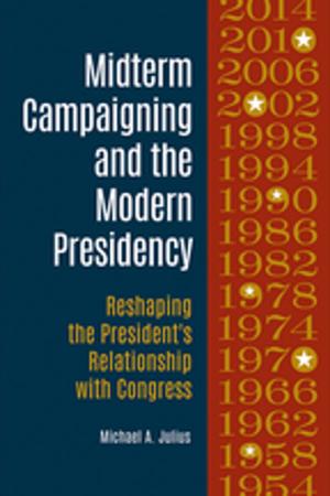 bigCover of the book Midterm Campaigning and the Modern Presidency: Reshaping the President's Relationship with Congress by 