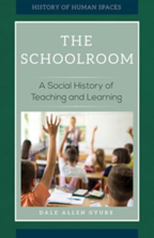 Cover of the book The Schoolroom: A Social History of Teaching and Learning by Liz Deskins, Christina H. Dorr