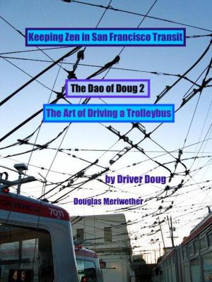 Cover of the book The Dao of Doug 2: The Art of Driving a Bus: Keeping Zen In San Francisco Transit: A Line Trainer's Guide by Kevin  Michael Marley