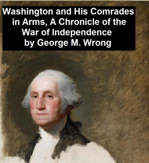 Book cover of Washington and His Comrades in Arms, A Chronicle of the War of Independence