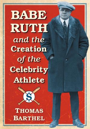 Cover of the book Babe Ruth and the Creation of the Celebrity Athlete by Tom Pollard