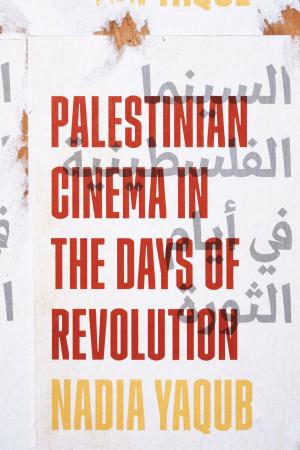 Cover of the book Palestinian Cinema in the Days of Revolution by Brian S. Bauer, Gary Urton