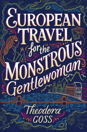 Cover of the book European Travel for the Monstrous Gentlewoman by Kaaron Warren