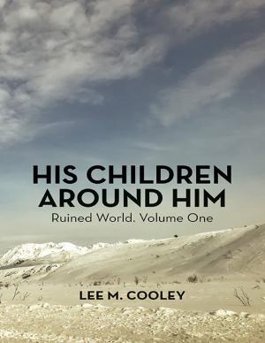 Cover of the book His Children Around Him: Ruined World. Volume One by Lori K. Yauch, M.A., CCC-SLP