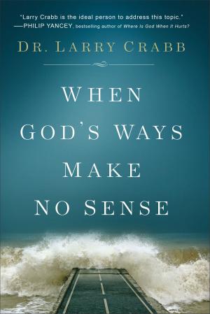 Cover of the book When God's Ways Make No Sense by Max Lucado, Mark Mynheir