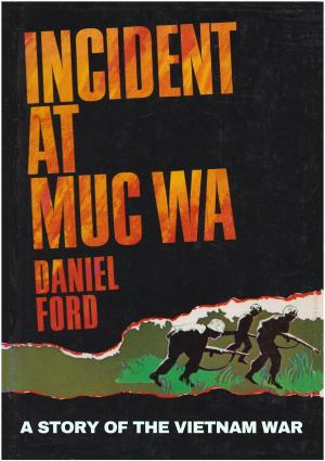 Cover of the book Incident at Muc Wa: A Story of the Vietnam War by Daniel Ford