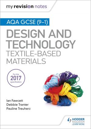 Cover of the book My Revision Notes: AQA GCSE (9-1) Design & Technology: Textile-Based Materials by Richard Gray, Peter Cole