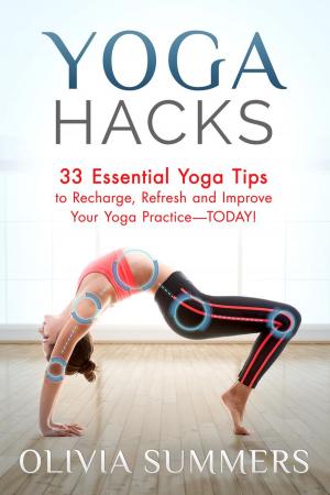 Book cover of Yoga Hacks: 33 Essential Yoga Tips to Recharge, Refresh and Improve Your Yoga Practice-TODAY!