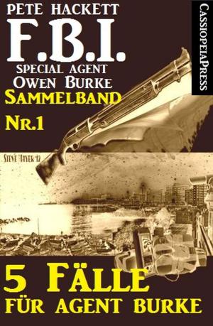 Cover of the book 5 Fälle für Agent Burke - Sammelband Nr.1 (FBI Special Agent) by Alfred Bekker, John F. Beck, Heinz Squarra, Horst Weymar Hübner, Glenn Stirling
